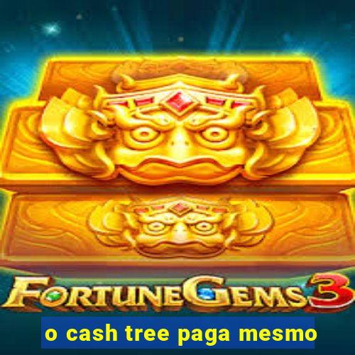 o cash tree paga mesmo